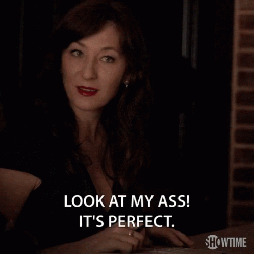 perfect my ass Perfect my ass